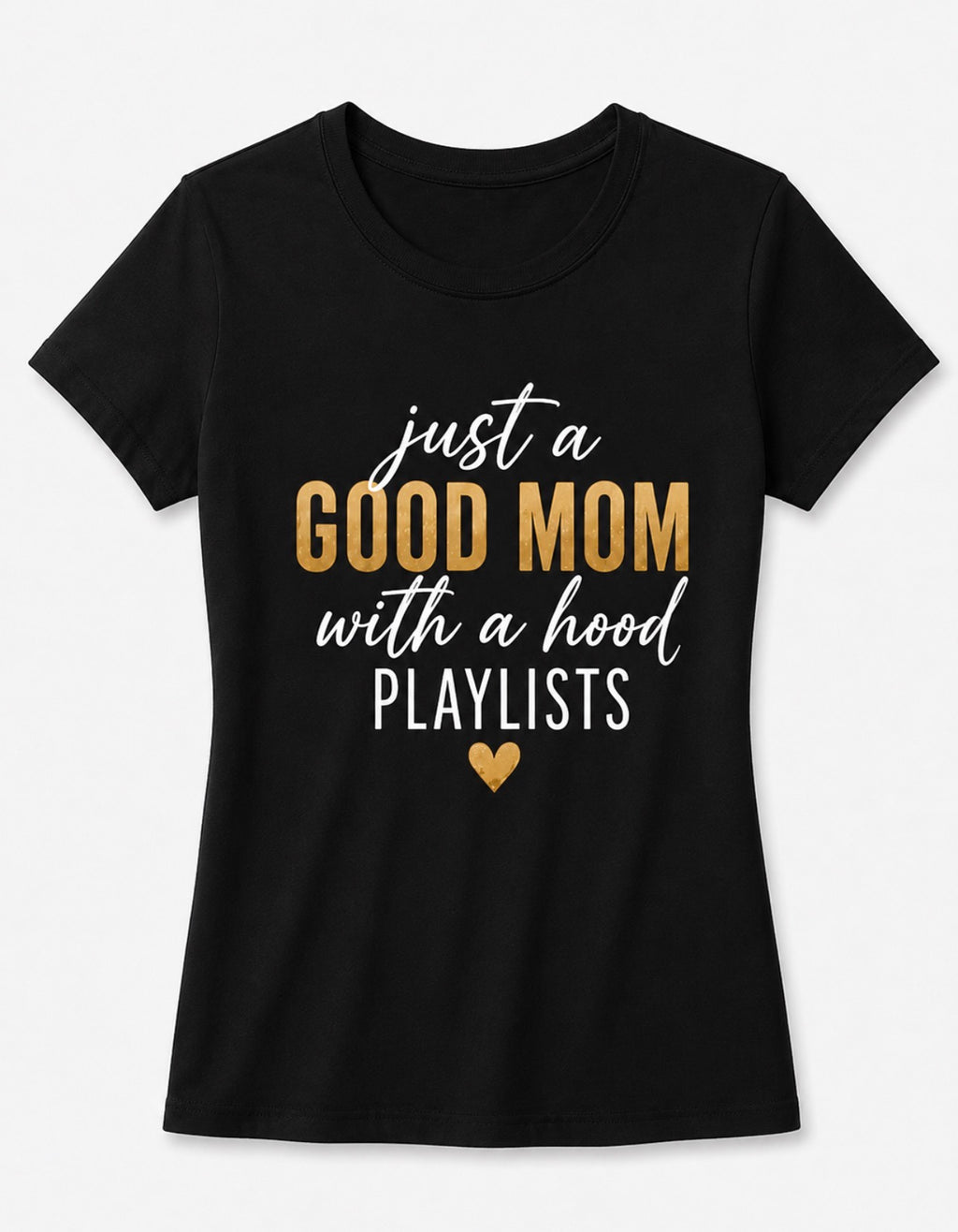 Just a Good Mom with a Hood Playlist Women's size T-Shirt, Music fan Tee,  Funny Mothers Day Gifts, Motherhood T-shirt