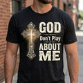 God Don't Play About Me Cross Religious Unisex T-shirt