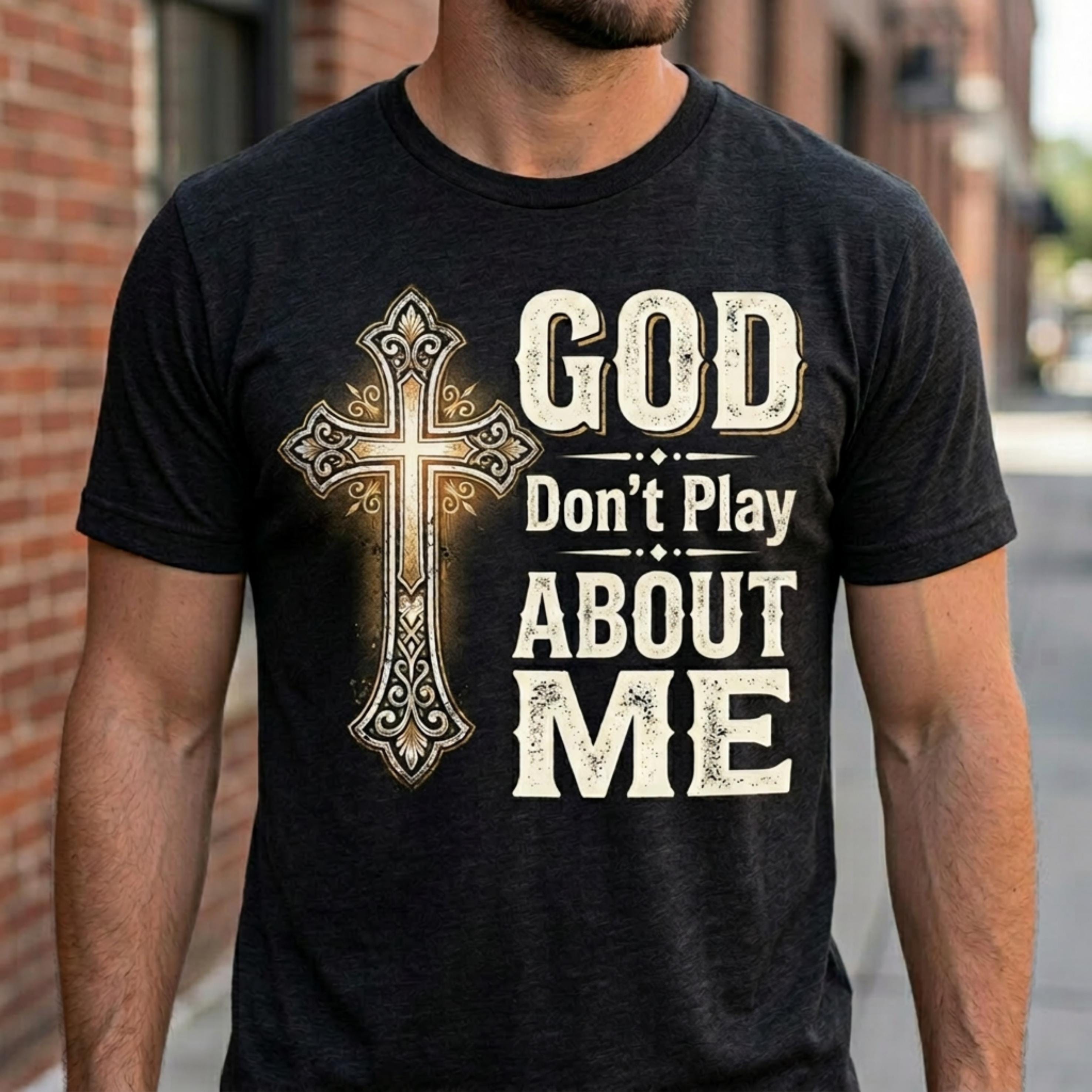 God Don't Play About Me Cross Religious Unisex T-shirt