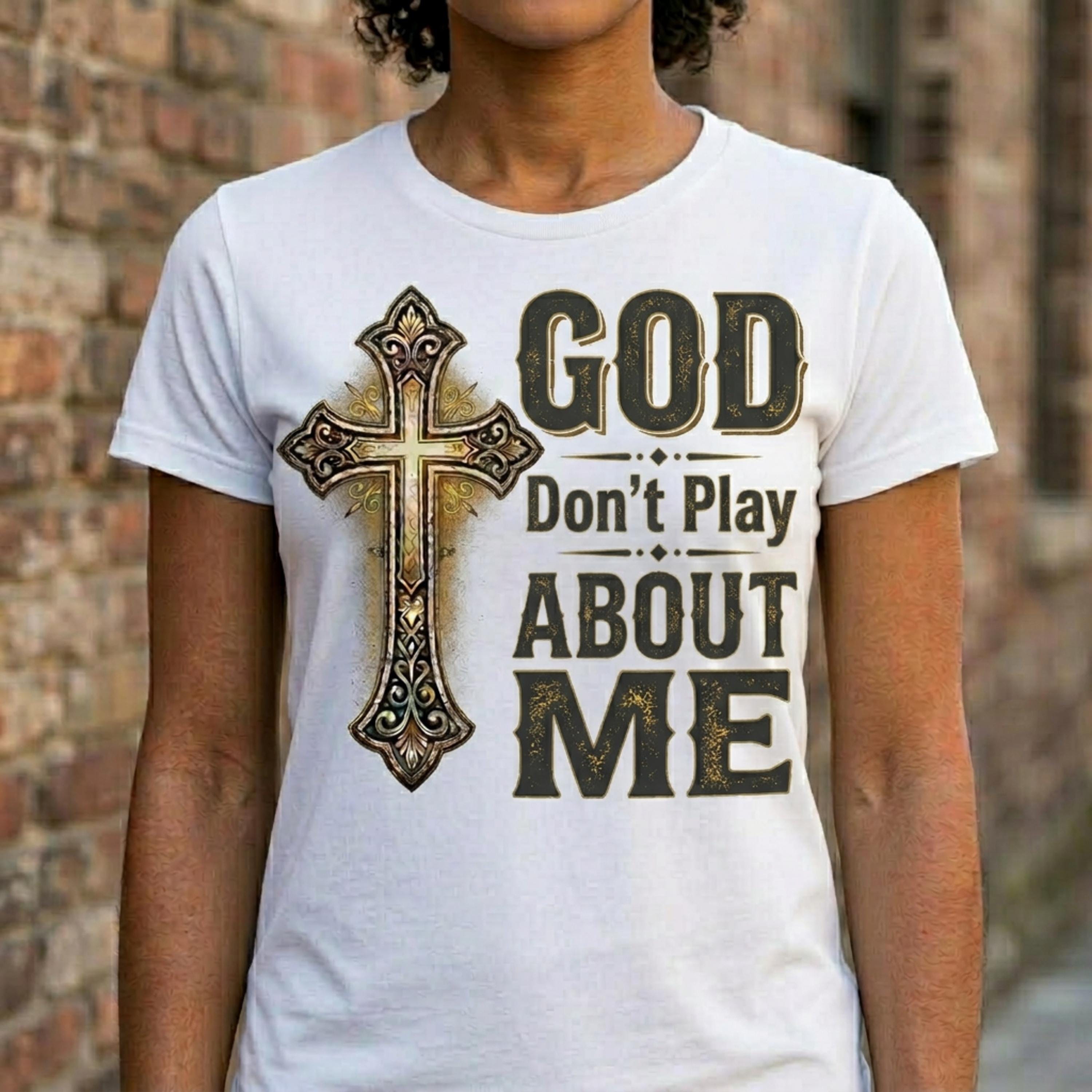 God Don't Play About Me Cross Religious Unisex T-shirt