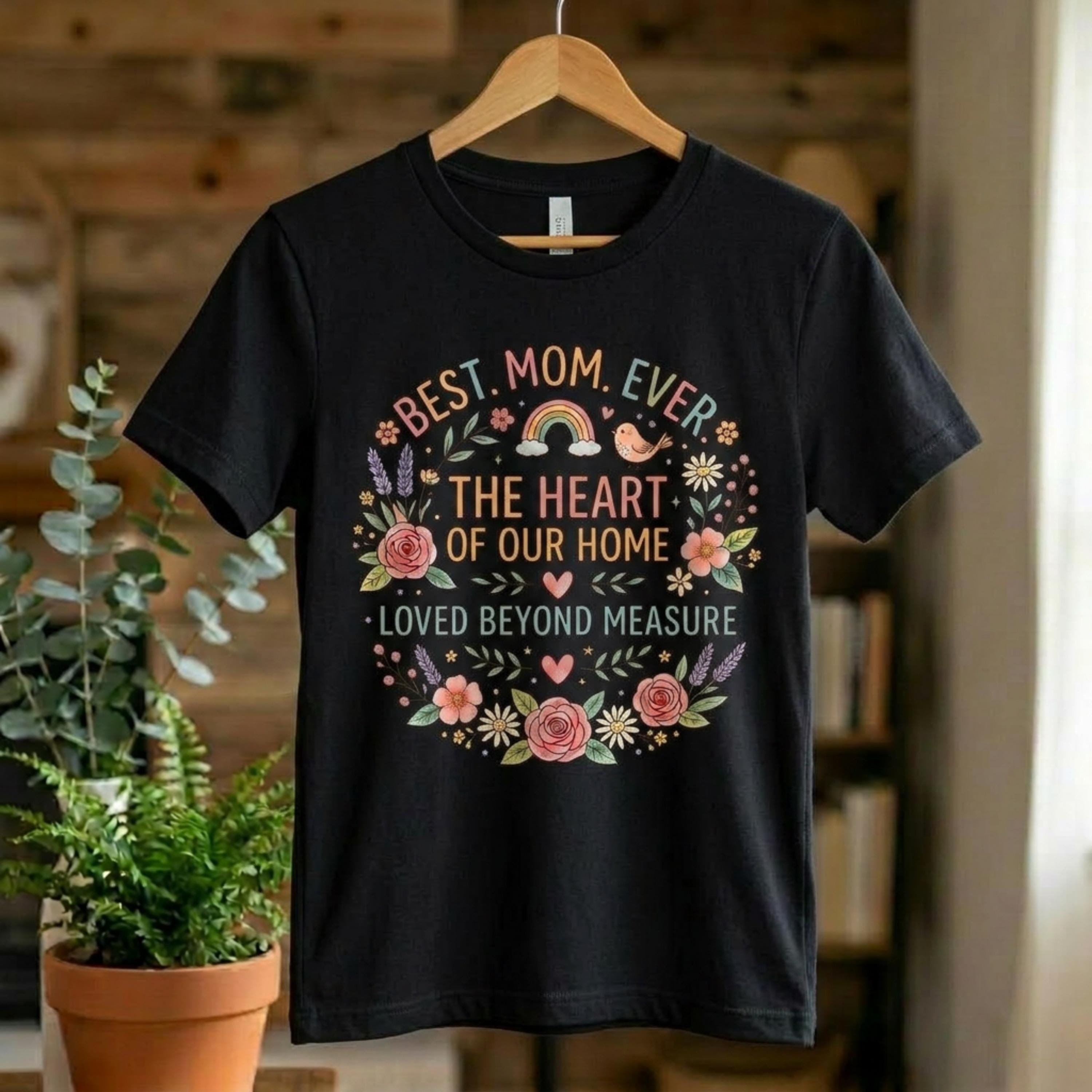 Floral Wreath Best Mom Ever Women's T-Shirt, The Heart of Our Home, Loved Beyond Measure Tee